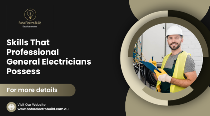 Skills That Professional General Electricians Possess