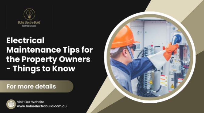 Electrical Maintenance Tips for the Property Owners – Things to Know